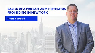 Basics Of A Probate Administration Proceeding In New York - Estate Planning Attorney Chris Curtis