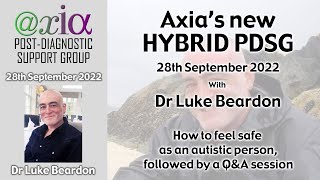 ‘How to feel safe as an Autistic person’  Axia PDSG Sept. 2022 with Dr Luke Beardon