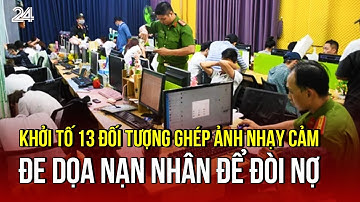 Khởi tố 13 đối tượng ghép ảnh nhạy cảm, đe dọa nạn nhân để đòi nợ | VTV24