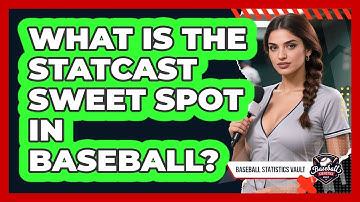 What Is The Statcast Sweet Spot In Baseball? - Baseball Statistics Vault