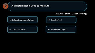 JEE phase 1 | 27 Jan 2024 | A spherometer is used to measure