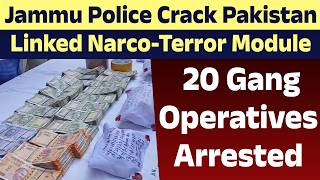 Jammu Police Crack Pakistan-Linked Narco-Terror Module, 20 Gang Operatives Arrested l