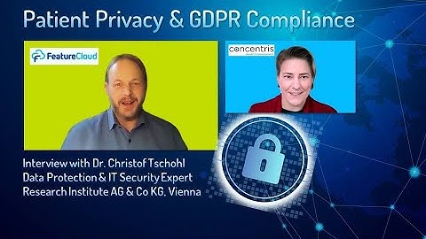 FeatureCloud - Patient Privacy & GDPR Compliance (Interview with Dr. Christof Tschohl)
