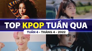 Top Kpop Nhiều Lượt Xem Nhất Tuần Qua | Tuần 4 - Tháng 4 (2022)