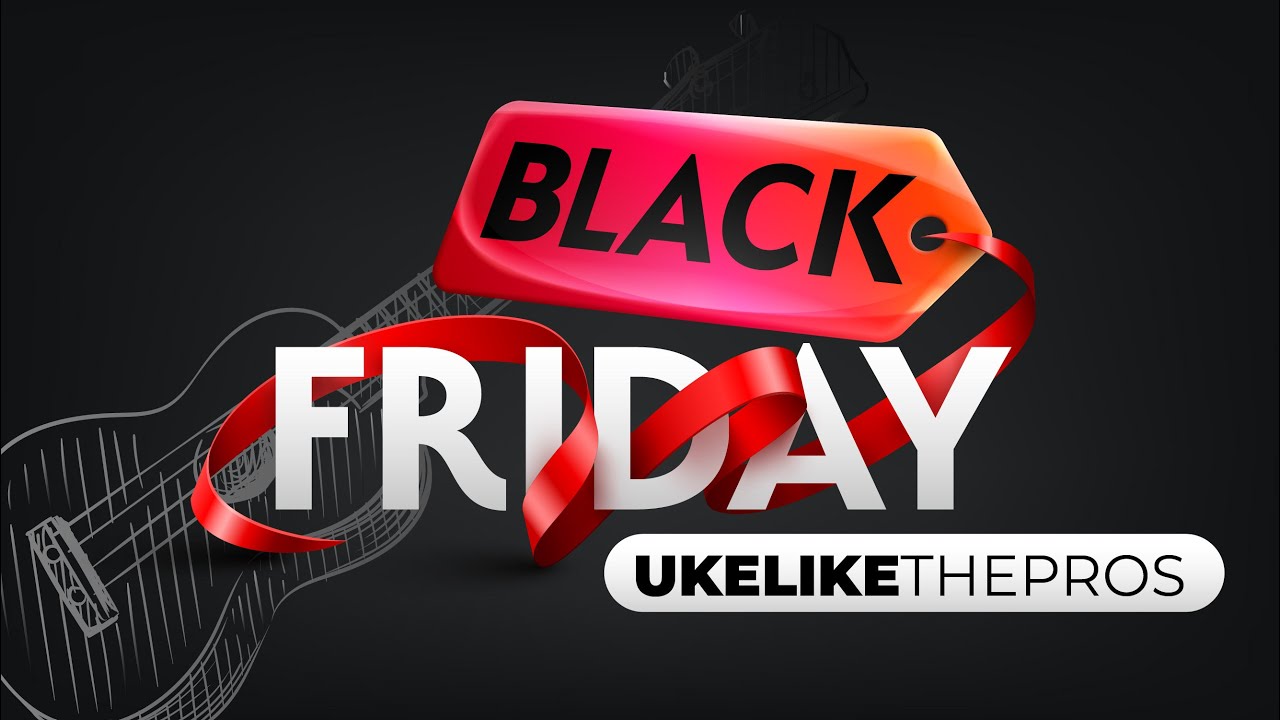 Black Friday Ukulele EARLY BIRD SPECIAL! Get early access + surprise