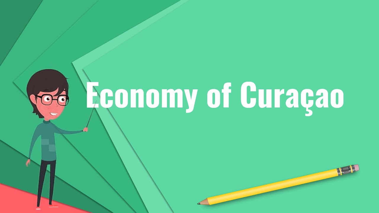 What is Economy of Curaçao?, Explain Economy of Curaçao, Define Economy