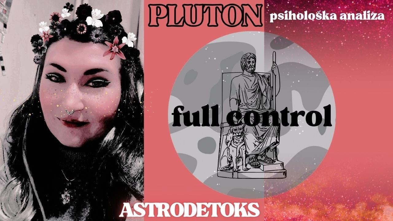 PLUTON: full control (psihološka analiza) u natalnoj karti & tranzitni Pluton u Vodoliji