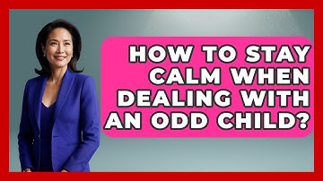 How To Stay Calm When Dealing With An ODD Child? - Better Family Relationships