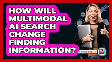 How Will Multimodal AI Search Change Finding Information? - SearchEnginesHub.com