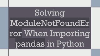 Solving ModuleNotFoundError When Importing pandas in Python
