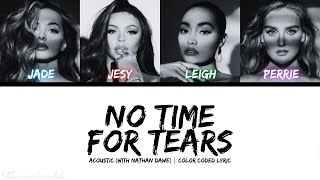 Download Lagu Little Mix - No Time For Tears (Acoustic) [Color Coded Lyric] MP3
