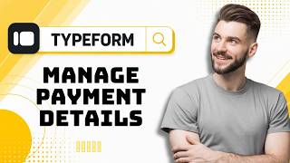 How to Manage Payment Details in Typeform in 2026