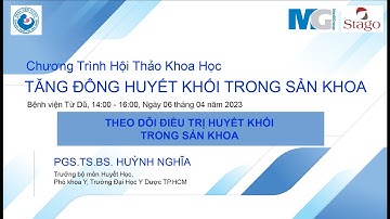 Theo dõi điều trị huyết khối Sản Khoa I PGS.TS.BS Huỳnh Nghĩa