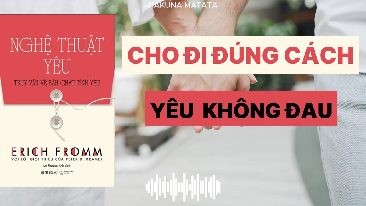 Sách Nghệ Thuật Yêu - Cho Đi Đúng Cách, Yêu Không Đau
