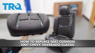 How to Replace Seat Cushion 2007 Chevy Silverado Classic