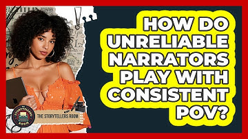 How Do Unreliable Narrators Play With Consistent POV? - The Storytellers Room