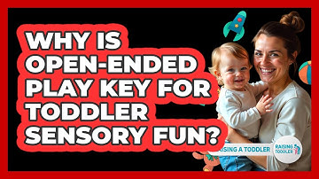 Why Is Open-ended Play Key For Toddler Sensory Fun? - Raising A Toddler