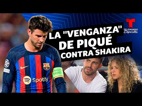 Gerard Piqué y su "venganza" contra Shakira | Telemundo Deportes