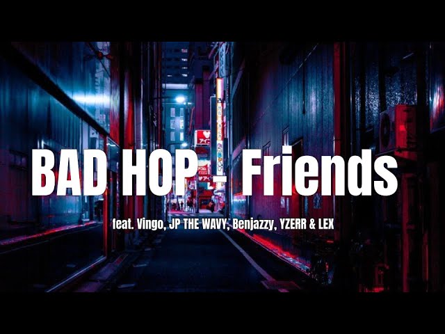 [VOSTFR] BAD HOP - Friends feat. Vingo, JP THE WAVY, Benjazzy, YZERR u0026 LEX {Lyrics} class=