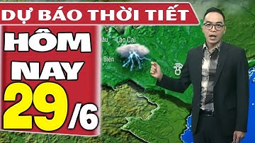 Dự báo thời tiết hôm nay mới nhất ngày 29/6/2021 | Dự báo thời tiết 3 ngày tới