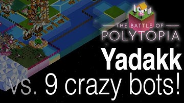 Yadakk vs. 9 crazy bots - The Battle of Polytopia