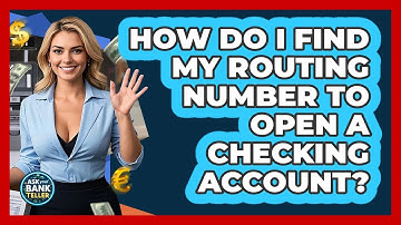 How Do I Find My Routing Number To Open A Checking Account? - Ask Your Bank Teller