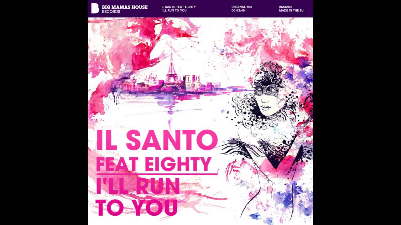 il-santo-feat-eighty-i-ll-run-to-you-youtube