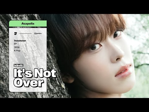 idntt – It's Not Over | Acapella with MV