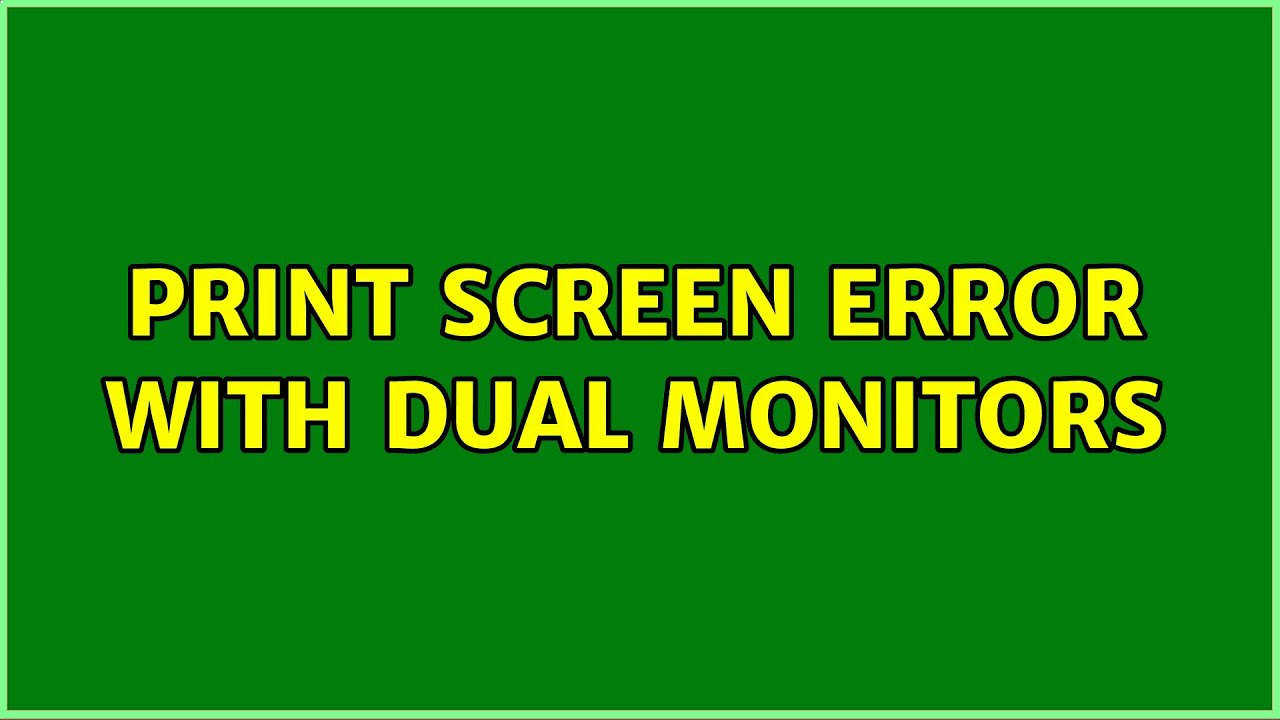 Print Screen Error With Dual Monitors (7 Solutions!!) YouTube