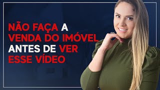 Cuidados Que Você Deve Tomar Antes De Vender Imóveis