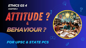 Attitude & Behaviour | Ethics Chapter 2 for UPSC/PCS | GS4 High-Scoring Concepts Explained #upsc