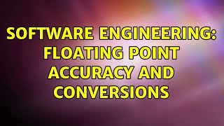 Software Engineering: Floating point accuracy and conversions (2 Solutions!!)