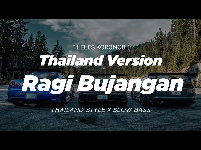 DJ RAGI BUJANGAN THAILAND STYLE x SLOW BASS  LELES KORONOB  REMIX THAI dansa portu class=