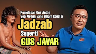 Gus Anton - Kondisi orang Jadzab seperti Gus Javar Menurut Gus Anton