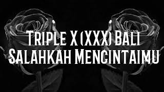 Triple X (XXX) Bali - Salahkah Mencintaimu