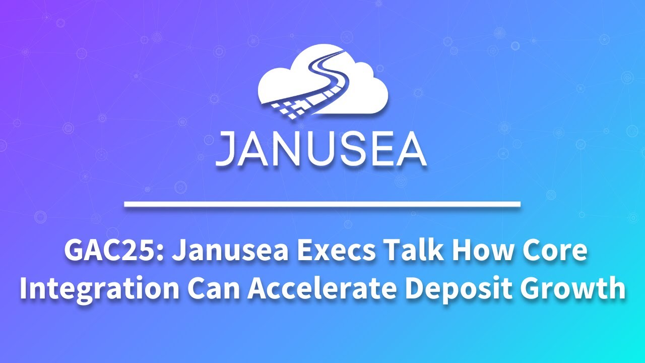 GAC25: Janusea Execs Talk How Core Integration Can Accelerate Deposit Growth