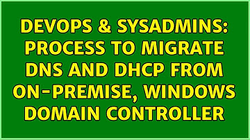 DevOps & SysAdmins: Process to migrate DNS and DHCP from on-premise, Windows domain controller
