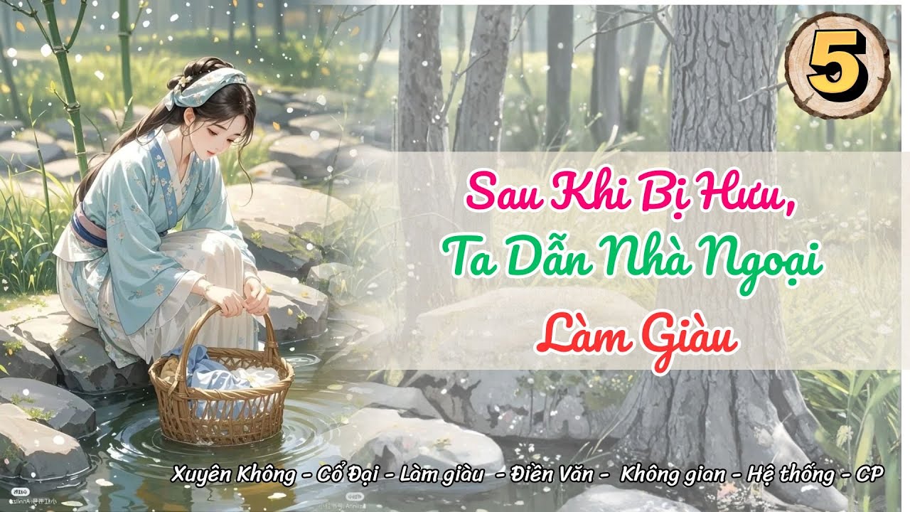 [Hệ thống - Không gian]Tập 5: Sau Khi Bị Hưu, Ta Dẫn Nhà Ngoại Làm Giàu