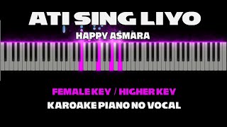 ATI SING LIYO - Happy Asmara ( HIGHER KEY Karaoke Piano ) by Othista