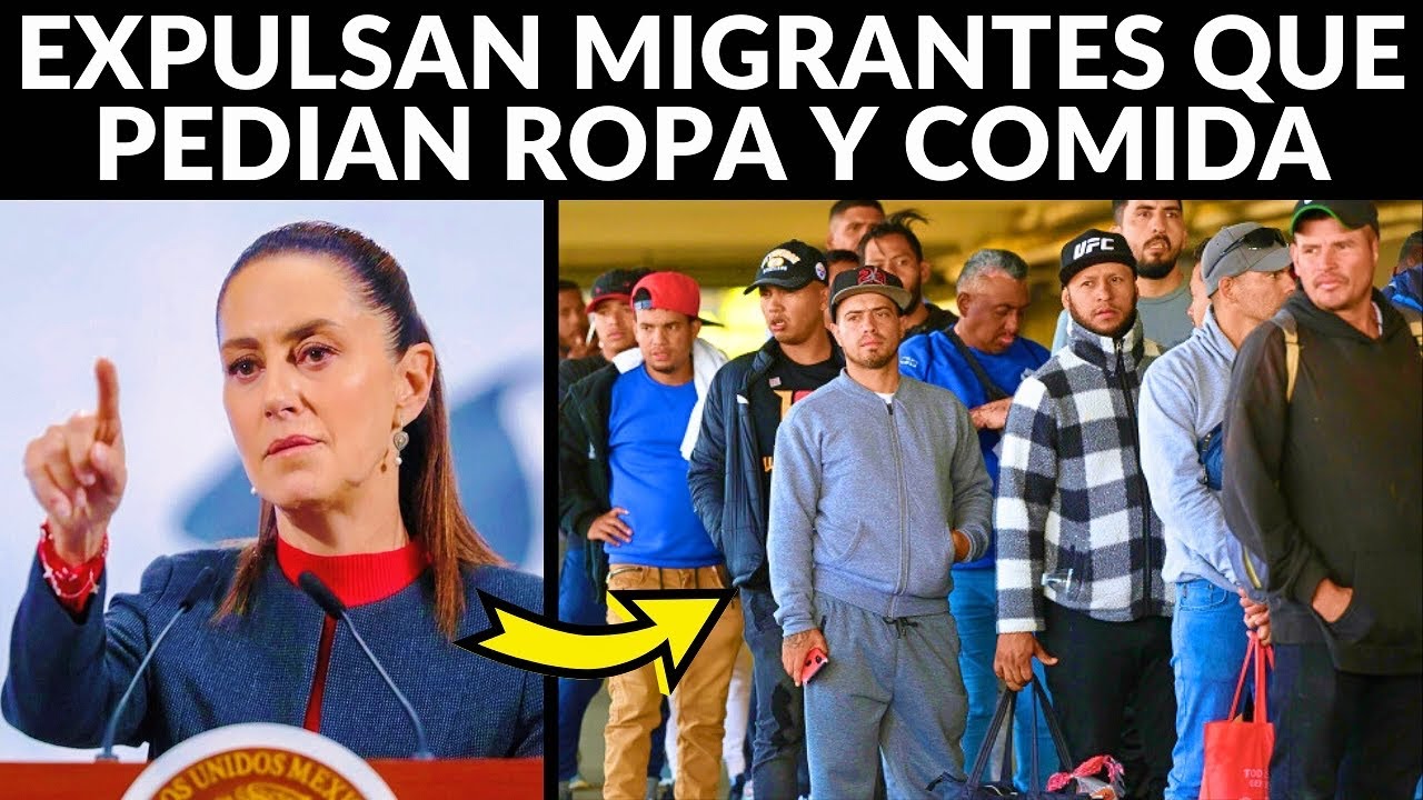México expulsa migrantes que pedían ropa, educación y comida 