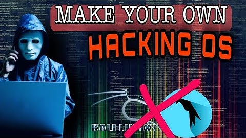 How To Make Your Own Hacking Operating System
