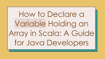 How to Declare a Variable Holding an Array in Scala: A Guide for Java Developers