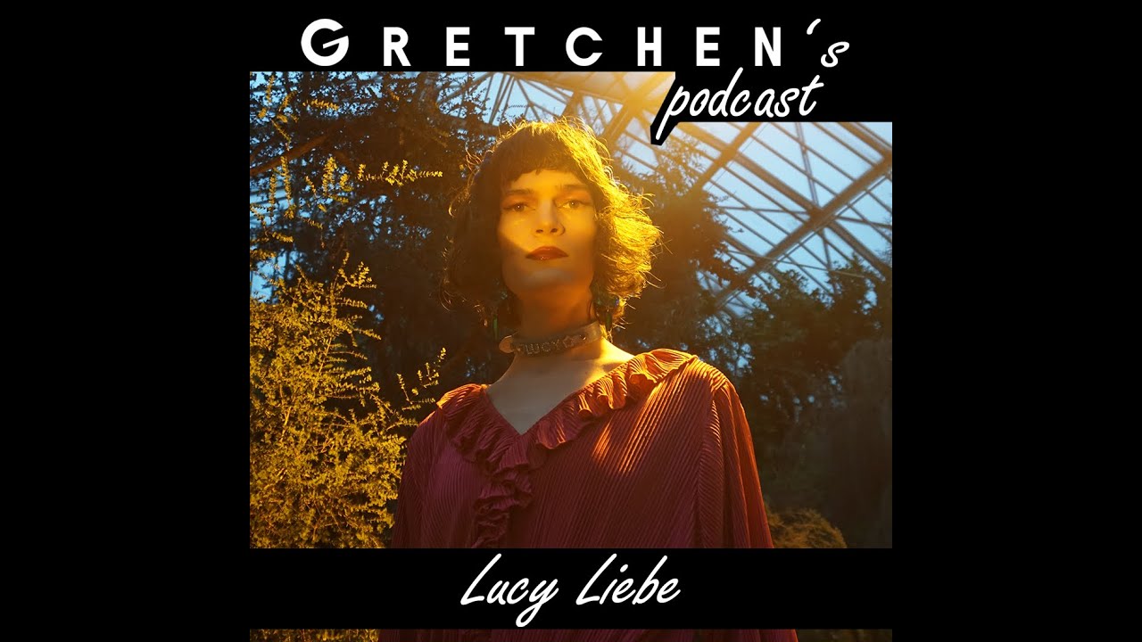 Gretchen's Podcast - Lucy Liebe
