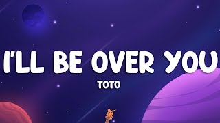 TOTO  - I'll Be Over You (Lyrics)