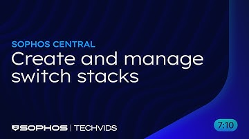 Sophos Central: Create and manage switch stacks