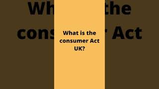 What is the consumer Act UK