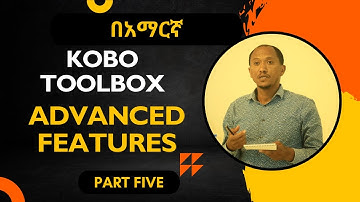 Kobo toolbox in Amharic:- የዳታ መሰብሰቢያ ፎርሞችን/Survey Questionnaire መስራት እንችላለን?: PART FIVE #kobo #odk