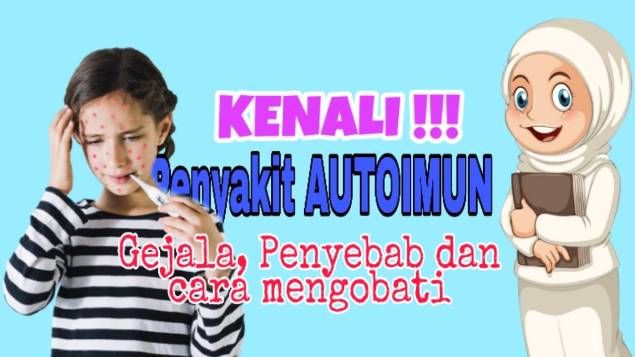 Gejala, Penyebab dan Cara Pengobatan Penyakit Autoimun 