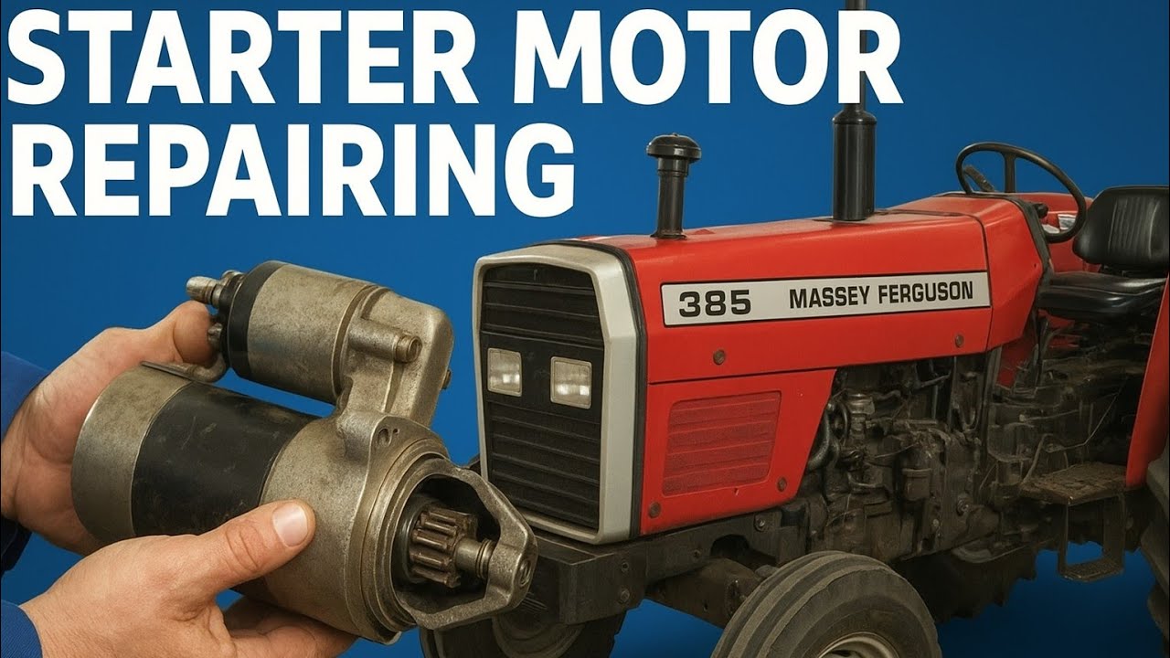 Starter Motor Repairing | Massey Ferguson 385 Tractor | Complete Guide