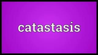 Catastasis Meaning